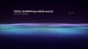 ACE OF BASE - CRUEL SUMMER (DON BASS REMIX)