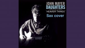 John Mayer - Daughters ( sax cover)