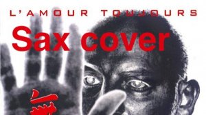 Gigi d'Agostino - L'amour toujours ( sax cover)