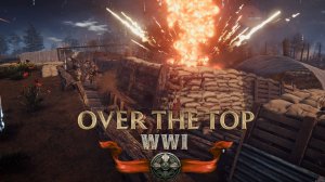 Over The Top WWI - Безумная Первая мировая! Продолжаем играть!