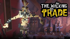 СОЗДАЕМ МАГАЗИН С НУЛЯ - The Walking Trade #1