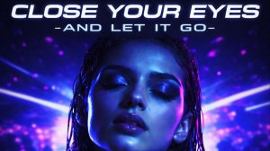 Close your eyes and let it go
