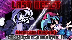 Последний сброс / Геноцид (Возрождение) но её поёт Убийство Санс (ФНФ КОВЕР)