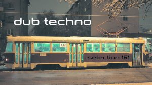 DUB TECHNO || Selection 161 || Slush and Trams