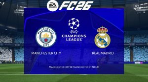 Манчестер Сити - Реал Мадрид Лига Чемпионов 1/8 сезон 25/26 FC26
