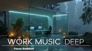 Focus Music for Deep Work  Ambient Sounds for Study & Concentration