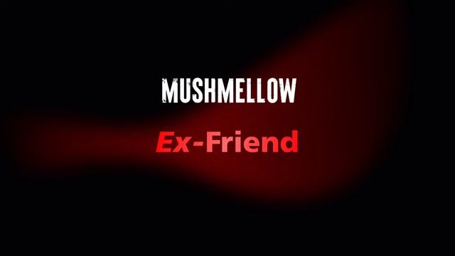Mushmellow — Ex-Friend