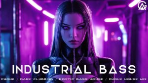 Industrial Bass  Phonk  Dark Clubbing  Exotic Bass House  Phonk House Mix  Wave