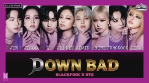 BLACKPINK X BTS -  Down Bad  (Lyrics)_1080p