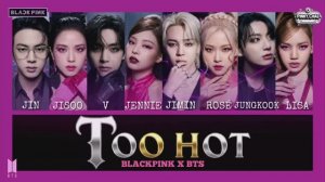BLACKPINK X BTS - 'Too Hot' (Lyrics)