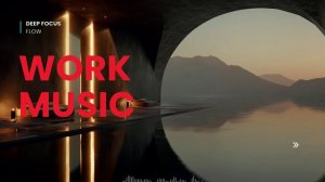 Ultimate Deep Work Music ｜ Calm Instrumental Background to Stay in Flow