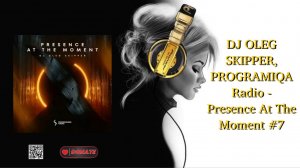 DJ OLEG SKIPPER, PROGRAMIQA Radio - Presence At The Moment #7
