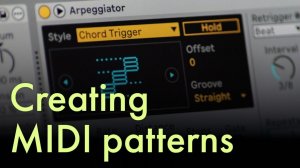 Ableton Live: How to Craft Chords, Arps and Basslines with MIDI Effects