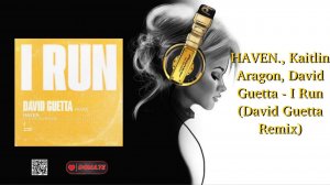 HAVEN., Kaitlin Aragon, David Guetta - I Run (David Guetta Remix)