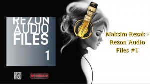 Maksim Rezak - Rezon Audio Files #1