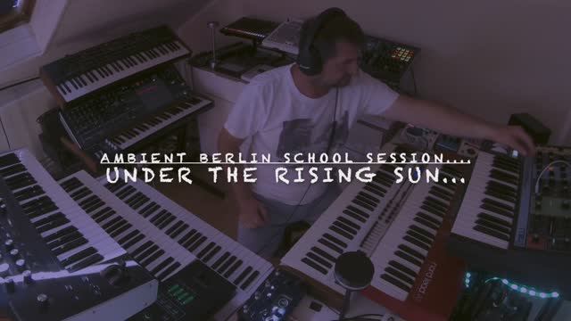 Under the Rising Sun..... Ambient Berlin School Session....