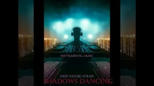 Music Deep House Straw, Titel. Chadows Dancing