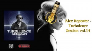 Alex Repeater - Turbulence Session vol.14
