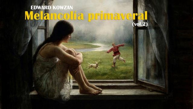 Edward Kowzan - Melancolía Primaveral (vol.2) [Official Music]