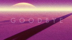 GOODBYE - A Synthwave Mix You Will Never See Again