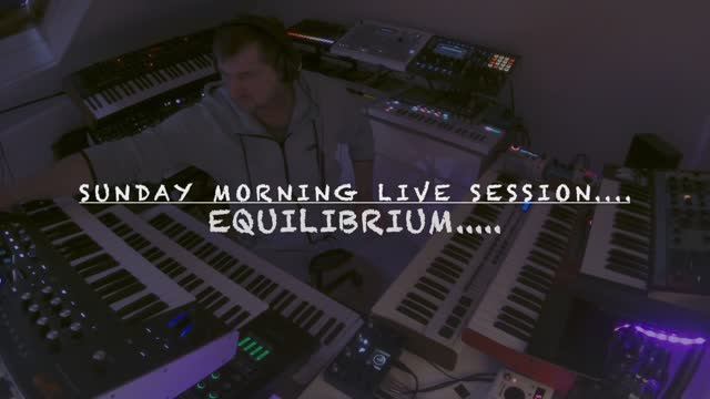 Equilibrium....... Sunday Morning Live Session.....