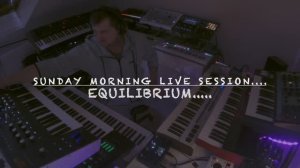 Equilibrium....... Sunday Morning Live Session.....