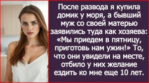 После развода я купила домик у моря, а бывший с матерью заявились туда как хозяева| ИСТОРИИ ИЗ ЖИЗНИ