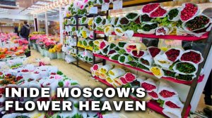 Russia's Largest Flower Market on International Women's Day