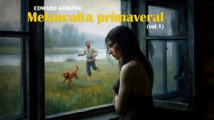 Edward Kowzan - Melancolía primaveral (vol.1) [Official Music]