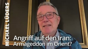 Michael Lüders -- Angriff auf den Iran: Armageddon im Orient?