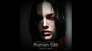 Roman Sas - I Won't Leave (Original Mix) [Visualizer]