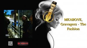 MKABOVE, Gravagerz - The Fashion