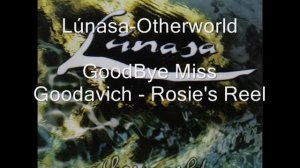 Lunasa  - Otherworld - Goodbye Miss Goodavich - Rosie's Reel (1)