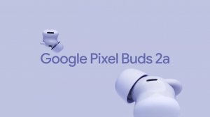 GOOGLE PIXEL BUDS 2A РАСПАКОВКА ТОПОВЫХ НАУШНИКОВ