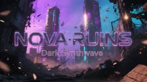 Nova Ruins – Dark Synthwave