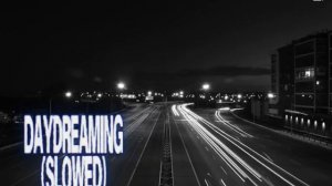 Daydreaming
(Slowed)