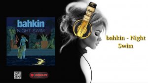 bahkin - Night Swim