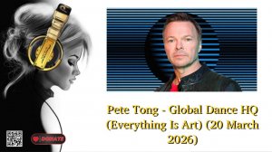Pete Tong - Global Dance HQ (Everything Is Art) (20 March 2026)