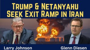 Larry Johnson_ Trump & Netanyahu Seek Exit Ramp in Iran