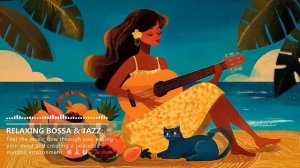 Relaxing Bossa Nova🍀Приятная расслабляющая музыка для работы, учёбы, атмосферы тёплых дней☀🍉