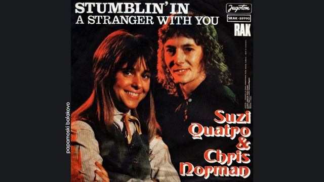 Suzi Quatro & Chris Norman - Stumblin` In, 1978 Stumblin` In_A Stranger With You (papamoski balakovo