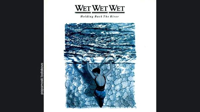 Wet Wet Wet - Sweet Surrender, 1989 Holding Back The River (papamoski balakovo)