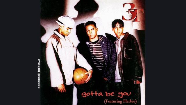 3T - Gotta Be You (Eurodance Dream Mix), 1997 Gotta Be You (papamoski balakovo)