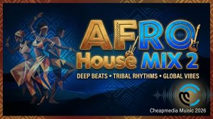 Cheapmedia Music Afro House Mix 2