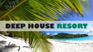 DEEP HOUSE RESORT 2026 / МУЗЫКА ВАШЕГО ЛЕТА, ПОГРУЖЕНИЕ 365 ДНЕЙ В ГОДУ! #дипхаус #релакс #лето
