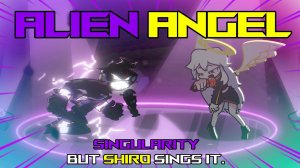 ИНОПЛАНЕТНЫЙ АНГЕЛ: ШИРО ПОЕТ СИНГУЛЯРНОСТЬ! 🎤 FNF Cover | Автор: @Smile_DcS