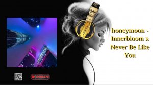 honeymoon - Innerbloom x Never Be Like You