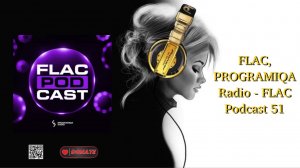 FLAC, PROGRAMIQA Radio - FLAC Podcast 51