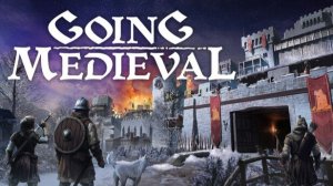 Going Medieval - Релиз 1.0 - Первый Взгляд - Проходим Обучение - Часть 1
