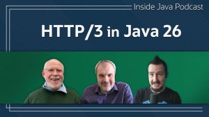 HTTP/3 in Java 26 - Inside Java Podcast 48